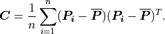 \boldsymbol{C}=\frac{1}{n}\sum_{i=1}^{n}(\boldsymbol{P_i}-\boldsymbol{\overline{P}})(\boldsymbol{P_i}-\boldsymbol{\overline{P}})^T.